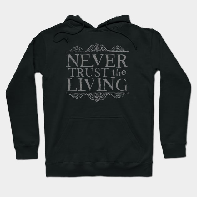 Never Trust the Living Hoodie by NinthStreetShirts